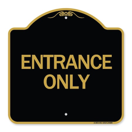 Signmission Traffic Entrance Sign Entrance Only, Black & Gold Aluminum Sign, 18" x 18", BG-1818-24409 A-DES-BG-1818-24409